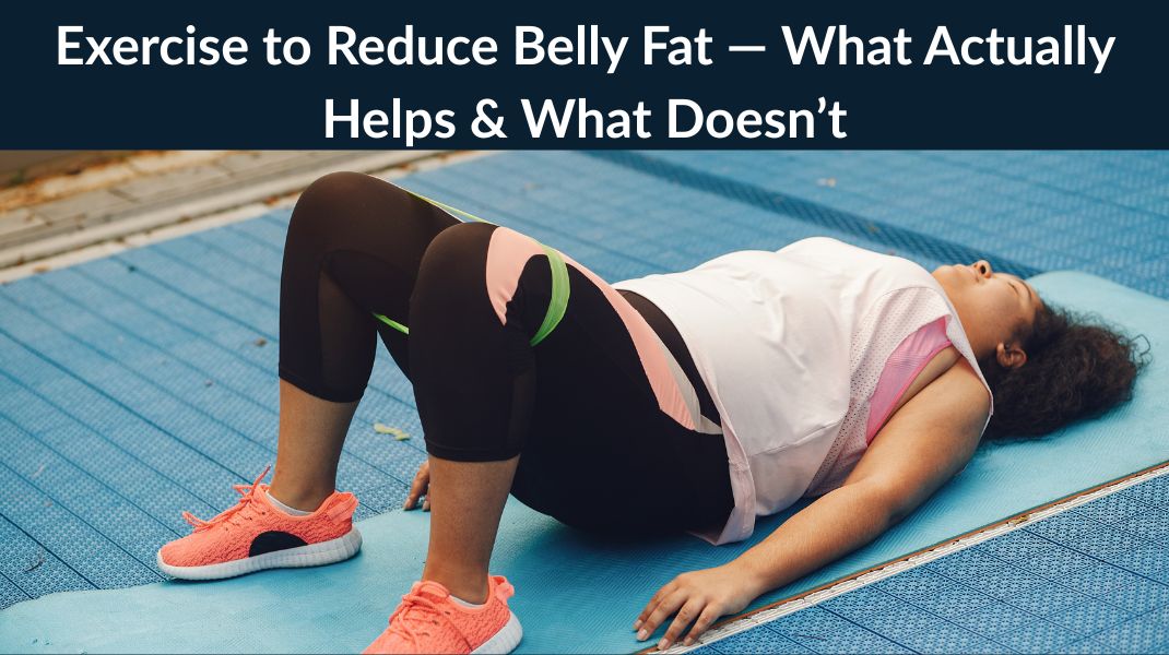 Why Exercise Alone Won't Reduce Belly Fat in Women, And What Actually Works
